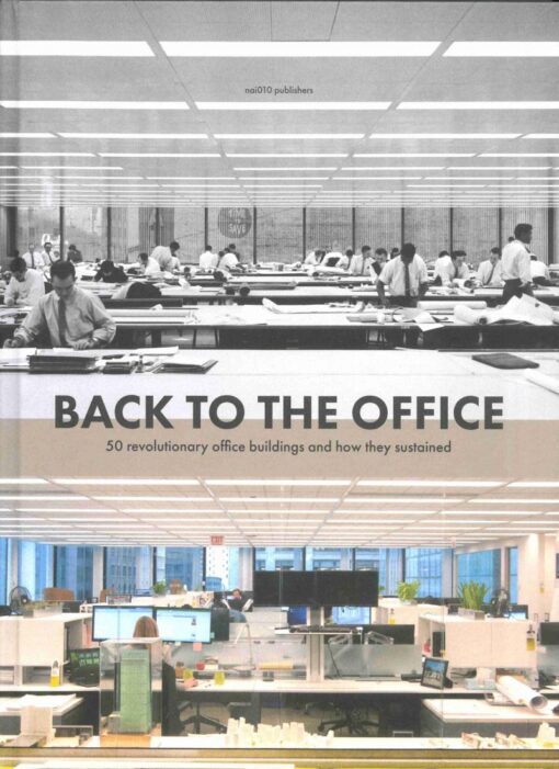 Back to the Office : 50 Revolutionary Office Buildings and How They Sustained