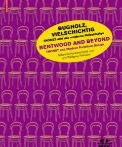 Bugholz, vielschichtig - Thonet und das moderne Moebeldesign / Bentwood and Beyond - Thonet and Modern Furniture Design
