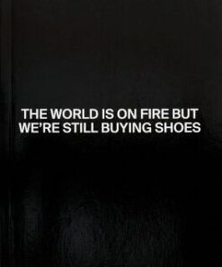 The World Is On Fire But We're Still Buying Shoes