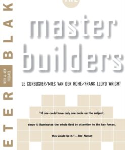 Master Builders : Le Corbusier, Mies van der Rohe, and Frank Lloyd Wright