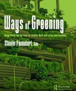 Ways of Greening : Using Plants and Gardens for Healthy Work and Living Surroundings