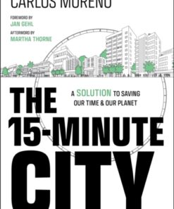 The 15-Minute City : A Solution to Saving Our Time and Our Planet