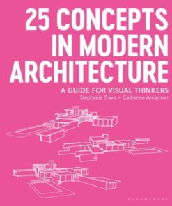 25 Concepts in Modern Architecture : A Guide for Visual Thinkers