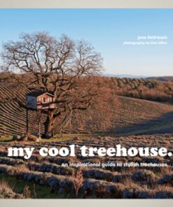 my cool treehouse : an inspirational guide to stylish treehouses